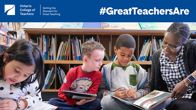 A photo of a teacher reading with a group of young students. The logo of the Ontario College of Teachers and a hashtag which says '#GreatTeachersAre' are overlaid.